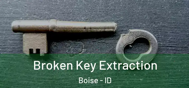 Broken Key Extraction Boise - ID