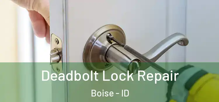  Deadbolt Lock Repair Boise - ID