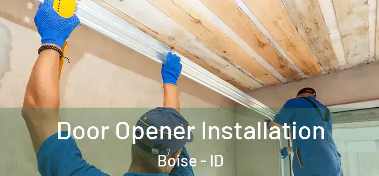  Door Opener Installation Boise - ID