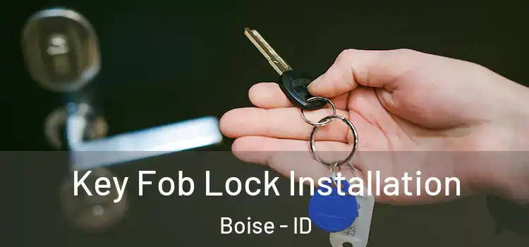 Key Fob Lock Installation Boise - ID